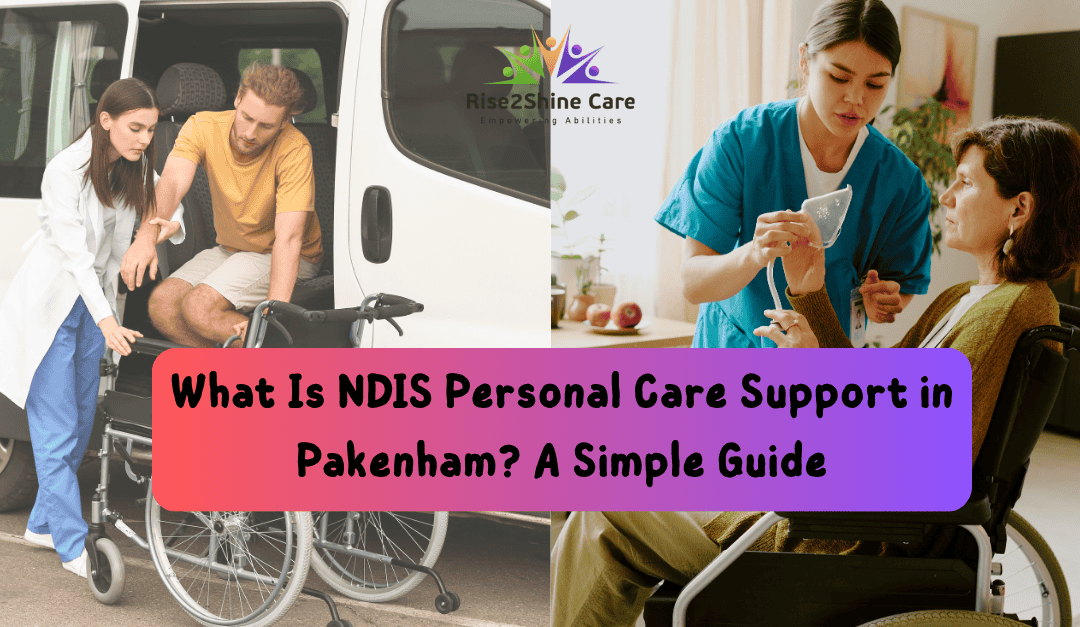 NDIS personal care support in Pakenham: Easy Guide